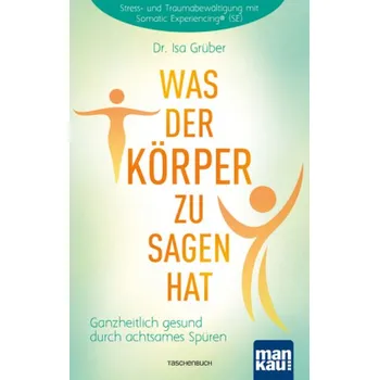 Was der Körper zu sagen hat - Grüber, Isa [DE] (2017, Brožovaná, Mankau)