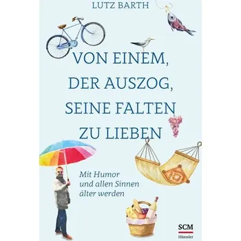 Osobní rozvoj Von einem, der auszog, seine Falten zu lieben - Barth, Lutz