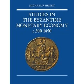 Populárně naučná literatura pro dospělé Studies in the Byzantine Monetary Economy c.300-1450 - Hendy, Michael F.