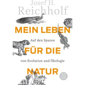 Příroda Mein Leben für die Natur - Reichholf, Josef H. [DE] (2018, Brožovaná, FISCHER Taschenbuch)