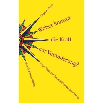 Woher kommt die Kraft zur Veränderung? - Peeck, Stephan