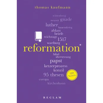 Reformation. 100 Seiten - Kaufmann, Thomas