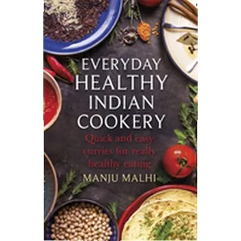 Everyday Healthy Indian Cookery - Malhi, Manju