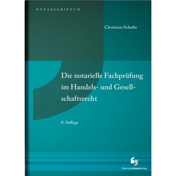 Die notarielle Fachprüfung im Handels- und Gesellschaftsrecht - Schulte, Christian [DE] (2023, Brožovaná, Deutscher Notarverlag)