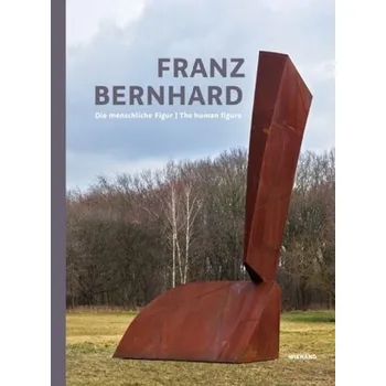 Umění Franz Bernhard. Die menschliche Figur - Skulpturen und Zeichnungen. The Human figure - Elben, Georg