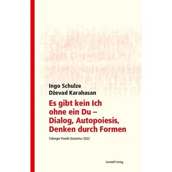 Es gibt kein Ich ohne ein Du - Dialog, Autopoiesis, Denken durch Formen - Ingo Schulze