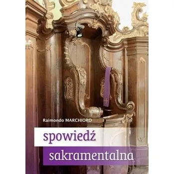 Spowiedź sakramentalna Praktyczny przewodnik - Raimondo Marchioro
