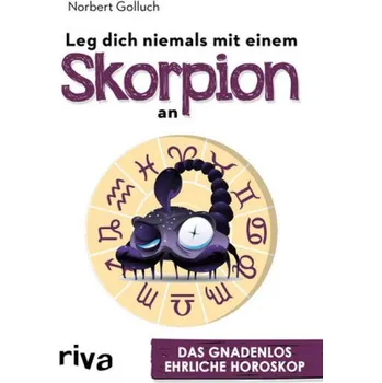 Leg dich niemals mit einem Skorpion an - Golluch, Norbert