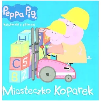 Pohádka Peppa Pig. Miasteczko koparek - praca zbiorowa