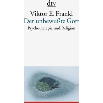 Der unbewußte Gott - Frankl, Viktor E.
