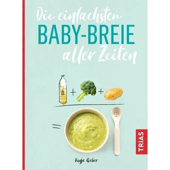 Die einfachsten Babybreie aller Zeiten - Rieber, Dunja