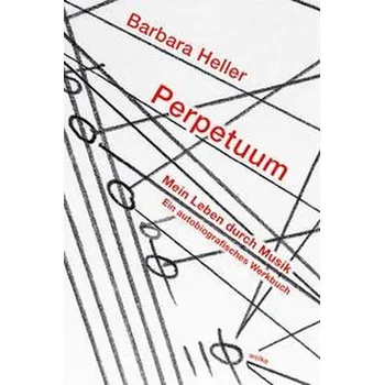 Perpetuum. Mein Leben durch Musik - Heller, Barbara