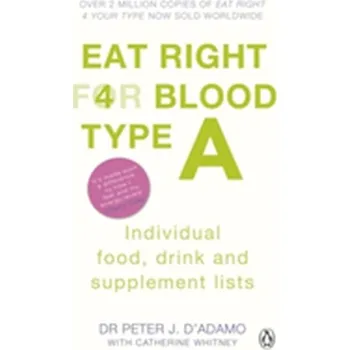 Eat Right for Blood Type A - Catherine Whitney, Dr Peter J. D`Adamo