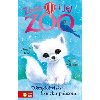 Wszędobylska lisiczka polarna. Zosia i jej zoo - Amelia Cobb