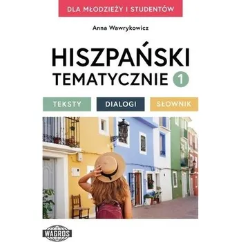 Španělský jazyk Hiszpański tematycznie 1 Testy Dialogi Słownik - Wawrykowicz Anna