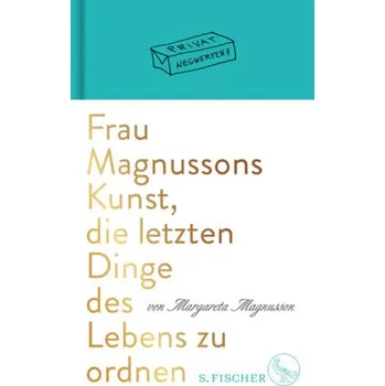 Frau Magnussons Kunst, die letzten Dinge des Lebens zu ordnen - Magnusson, Margareta