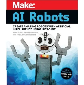 Make - AI Robots - Richard, Reade; Shivanandan, Brenda; Forest, Andy; Edwards, Denzel