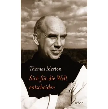 Sich für die Welt entscheiden - Merton, Thomas