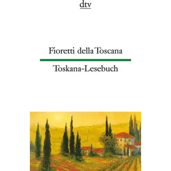 Cizojazyčná kniha Fioretti della Toscana. Toskana-Lesebuch - Martens, Ina-Maria