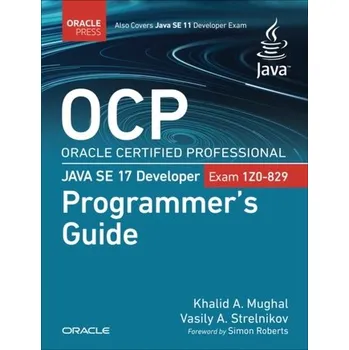 Technika OCP Oracle Certified Professional Java SE 17 Developer (Exam 1Z0-829) Programmer's Guide - Mughal, Khalid Azim; Rasmussen, Rolf W.