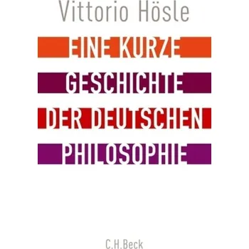 Eine kurze Geschichte der deutschen Philosophie - Hösle, Vittorio