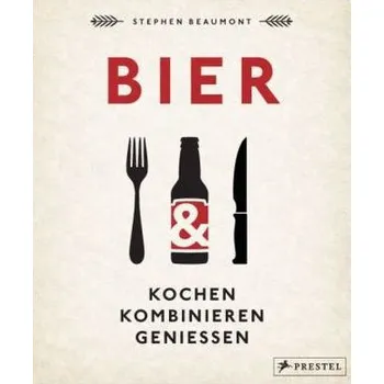 BIER: Kochen, kombinieren, genießen - Beaumont, Stephen