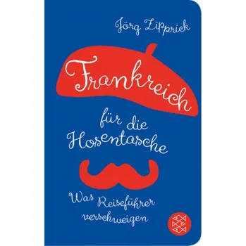Encyklopedie Frankreich für die Hosentasche - Zipprick, Jörg