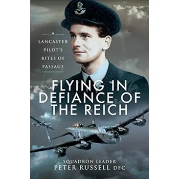 Flying in Defiance of the Reich - Peter Russell