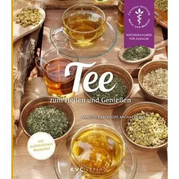 Tee zum Heilen und Genießen - Kerckhoff, Annette