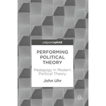 Performing Political Theory - Uhr, John