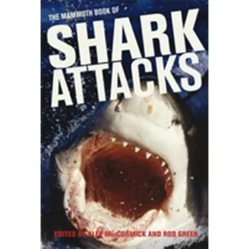 Mammoth Book of Shark Attacks, The - MacCormick, Alex