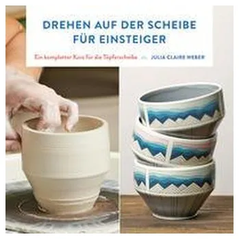 Drehen auf der Scheibe für Einsteiger - Weber, Julia