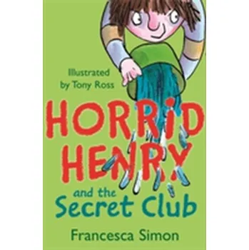 Horrid Henry and the Secret Club - Francesca Simon