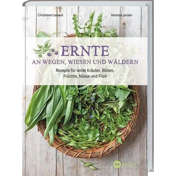 Ernte an Wegen, Wiesen und Wäldern - Jansen, Vanessa