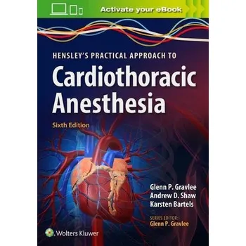 Hensley's Practical Approach to Cardiothoracic Anesthesia - Gravlee, Glenn P.