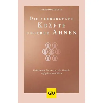 Die verborgenen Kräfte unserer Ahnen - Leicher, Christiane