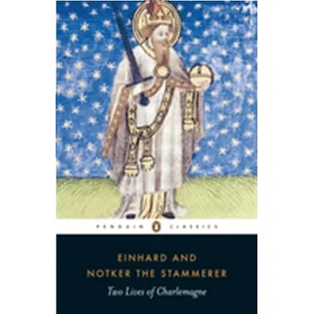 Two Lives of Charlemagne - Einhard; Notker the Stammerer