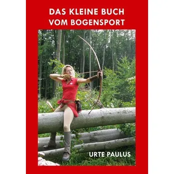 Das kleine Buch vom Bogensport - Paulus, Urte