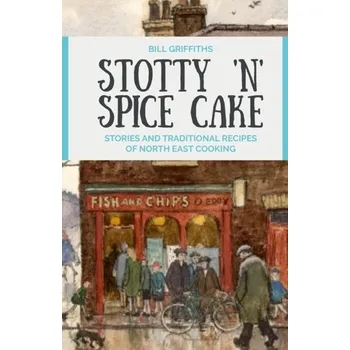 Stotty 'n' Spice Cake - Griffiths, Bill