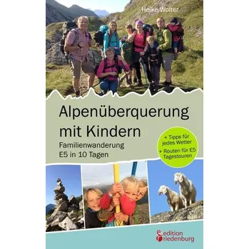 Cestování Alpenüberquerung mit Kindern - Familienwanderung E5 in 10 Tagen - Wolter, Heike