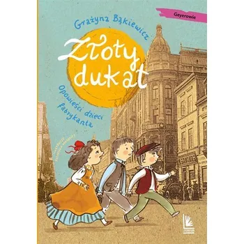 Pohádka Złoty dukat. Opowieści dzieci fabrykanta - Grażyna Bąkiewicz