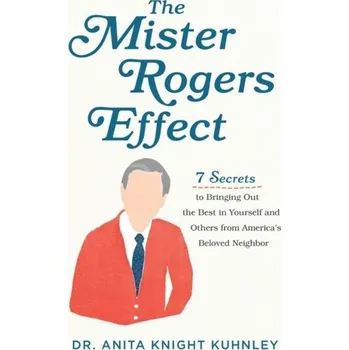 The Mister Rogers Effect - Kuhnley, Dr. Anita Knight