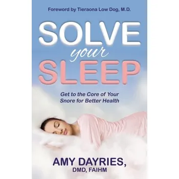 Solve Your Sleep - Dayries, Amy, DMD, AIHM