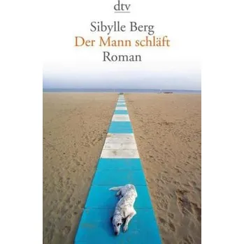 Der Mann schläft - Sibylle Berg