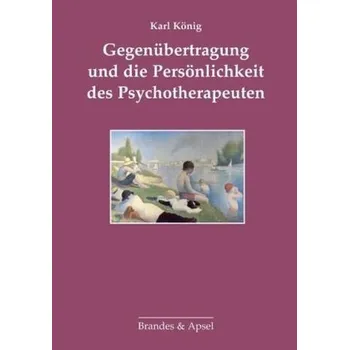 Gegenübertragung und die Persönlichkeit des Psychotherapeuten - König, Karl