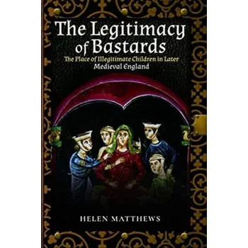 The Legitimacy of Bastards - Matthews, Helen [EN] (2019, Brožovaná / brožovaná, Pen & Sword Books Ltd)