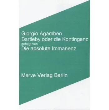 Bartleby oder die Kontingenz gefolgt von Die absolute Immanenz - Giorgio Agamben