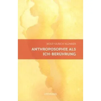 Anthroposophie als Ich-Berührung - Klünker, Wolf-Ulrich