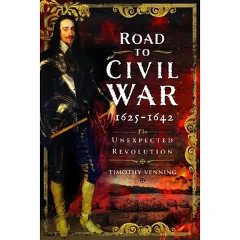 Road to Civil War, 1625-1642 - Venning, Timothy