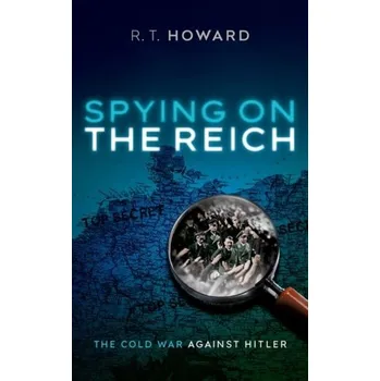 Spying on the Reich - Howard, P.